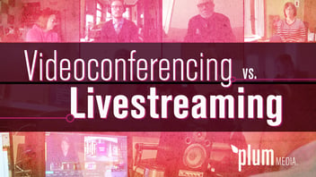 Videoconferencing vs. Livestreaming