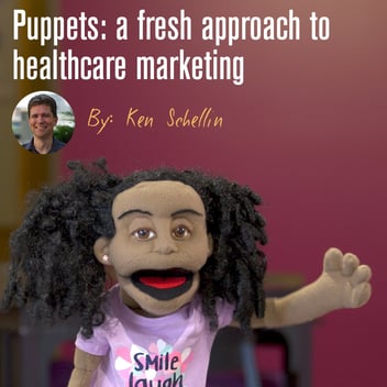 Add puppets for a fresh approach to healthcare marketing